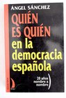 Quién es quién en la democracia española 20 años nombre a nombre / Ángel Sánchez de la Fuente