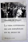 La vida cotidiana de los espaoles en el siglo XX / Amando de Miguel