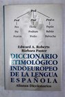 Diccionario etimológico indoeuropeo de la lengua española / Edward A Roberts