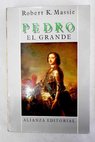Pedro el Grande su vida y su mundo / Robert K Massie