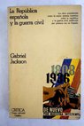 La República española y la Guerra Civil 1931 1939 / Gabriel Jackson
