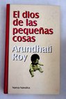 El dios de las pequeñas cosas / Arundhati Roy