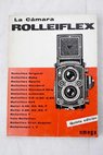 La cámara Rolleiflex Cómo se usan todas las cámaras Rolleiflex 6 x 6 y las Rollei Magic y Rolleiflex 4 x 4 cm / W D Emanuel