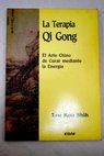 La terapia Qi Gong el arte chino de curar mediante la energa / Shih Tzu Kuo