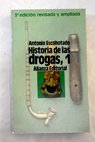 Historia general de las drogas Tomo I / Antonio Escohotado