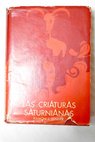 Las criaturas saturnianas / Ramón J Sender