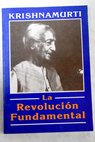 La revolucin fundamental / Krishnamurti