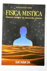 Física mística sistema integral de desarrollo interior / Fernando Díez López