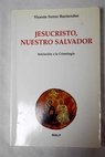 Jesucristo nuestro salvador iniciacin a la Cristologa / Vicente Ferrer Barriendos