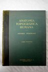 Anatomía topográfica humana texto y atlas para la disección por regiones / Eduard Pernkopf