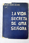 La vida secreta de una seora / Concha Linares Becerra