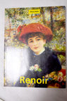 Pierre Aguste Renoir 1841 1919 un sueño de armonía / Pierre Auguste Renoir
