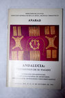 Andalucía testimonios de su pasado exposición con motivo del Primer Congreso de la Asociación Nacional de Archiveros Bibliotecarios Arqueólogos y Documentalistas Sevilla 26 a 31 de octubre de 1981