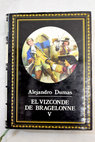 El vizconde de Bragelonne tomo V / Alejandro Dumas