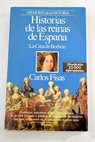 Historias de las reinas de España la Casa de Borbón / Carlos Fisas