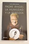 Padre Ángel la humildad y la rebeldía / Lucía López Alonso