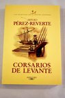 Corsarios de Levante / Arturo Pérez Reverte