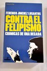 Contra el felipismo crónicas de una década / Federico Jiménez Losantos