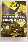 El colapso de la Repblica los orgenes de la Guerra Civil 1933 1936 / Stanley G Payne