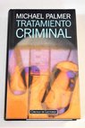 Tratamiento criminal / Michael Palmer