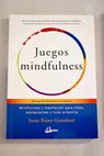 Juegos mindfulness mindfulness y meditacin para nios adolescentes y toda la familia / Susan Kaiser Greenland