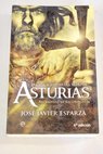 La gran aventura del Reino de Asturias así empezó la Reconquista / José Javier Esparza