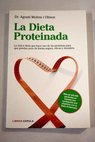 La dieta proteinada la única dieta que hace uso de las proteínas para que pierdas peso de forma segura eficaz y duradera / Agustí Molins i Olmos