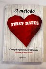 El método First dates consejos infalibles para triunfar en una primera cita / Carlos Torres Montañés
