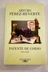 Patente de corso 1993 1998 / Arturo Pérez Reverte