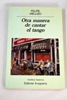 Otra manera de cantar el tango / Felipe Mellizo