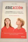 EducAcción 10 acciones para el cambio que nuestros hijos merecen y necesitan / Sonia Díez Abad