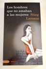 Los hombres que no amaban a las mujeres / Stieg Larsson