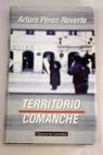Territorio comanche un relato / Arturo Pérez Reverte