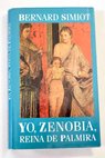 Yo Zenobia reina de Palmira / Bernard Simiot