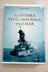 La Guerra Civil española en el mar / Michael Alpert