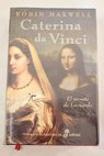 Caterina da Vinci el secreto de Leonardo / Robin Maxwell