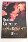 El fin del romance / Graham Greene