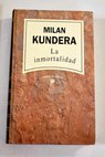 La inmortalidad / Milan Kundera