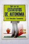 Qué son los estatutos de autonomía / José González Casanova