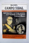 Informacin y servicios secretos en el atentado al presidente Carrero Blanco / Manuel Campo Vidal