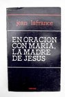 En oración con María la Madre de Jesús / Jean Lafrance