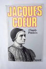 Jacques Coeur ou les Reves concretises / Claude Poulain