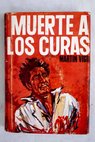 Muerte a los curas / José Luis Martín Vigil