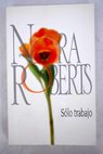 Slo trabajo / Nora Roberts