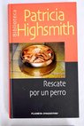 Rescate por un perro / Patricia Highsmith