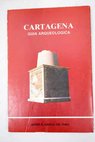 Cartagena guía arqueológica / Javier R García del Toro