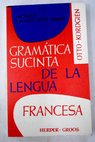 Gramática sucinta de la lengua francesa / E Otto
