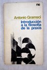 Introduccin a la filosofa de la praxis / Antonio Gramsci