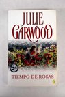 Tiempo de rosas / Julie Garwood