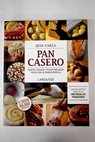 Pan casero recetas técnicas y trucos para hacer pan en casa de manera sencilla / Ibán Yarza
